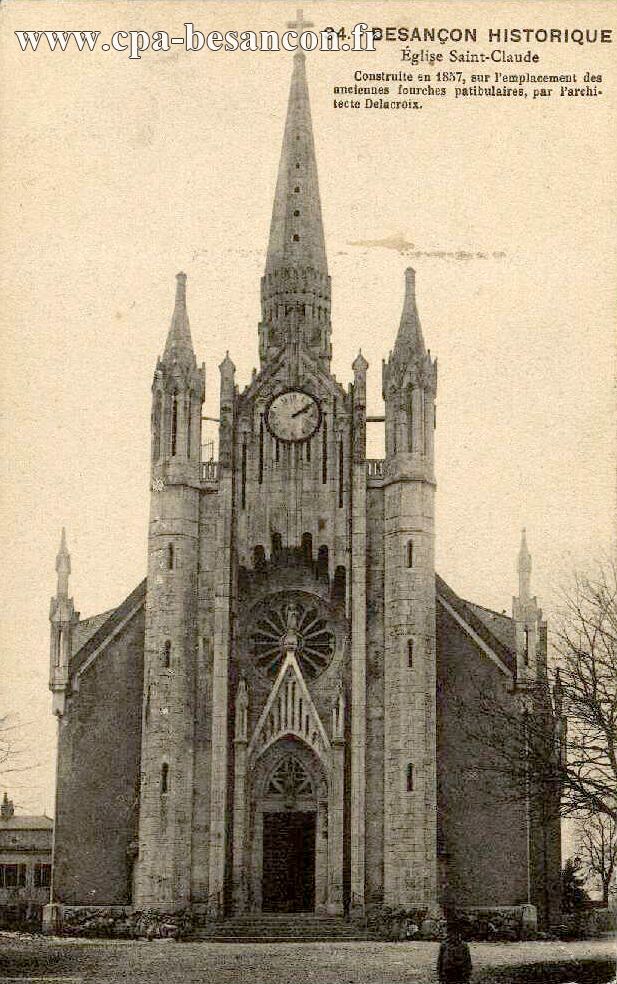 34. - BESANÇON HISTORIQUE - Église Saint-Claude - Construite en 1857, sur l emplacement des anciennes fourches patibulaires, par l architecte Delacroix.